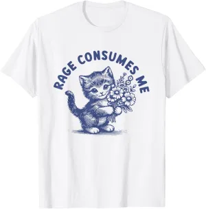Rage Consumes Me Funny Cat Kitten Flower T-Shirt