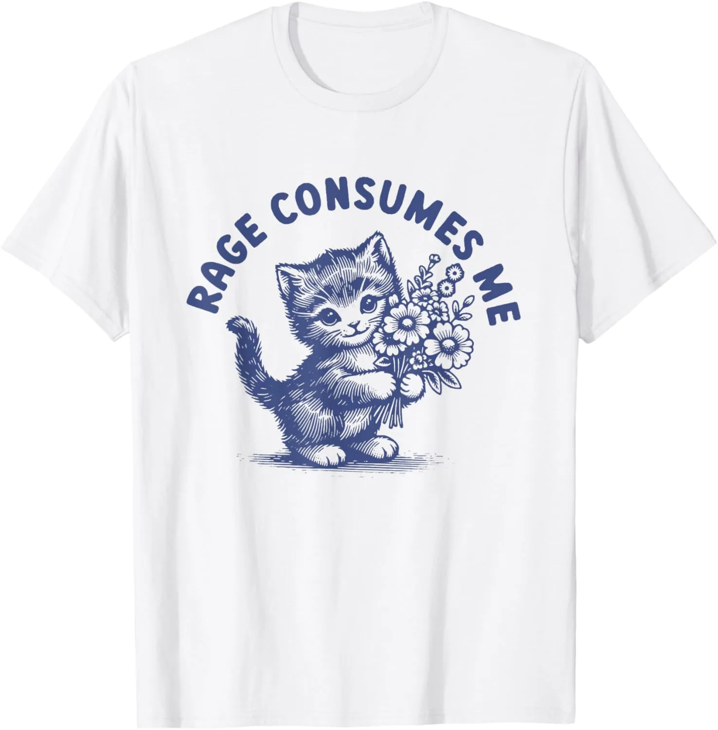 Rage Consumes Me Funny Cat Kitten Flower T-Shirt